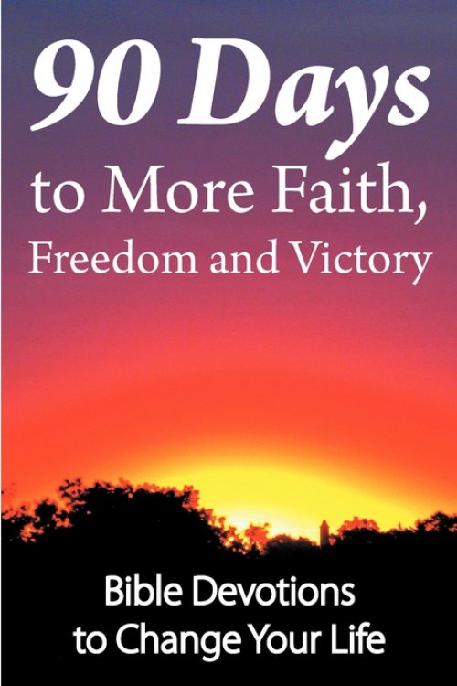 90 Days to More Faith, Freedom and Victory