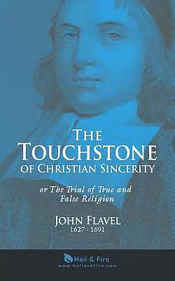 The Touchstone of Christian Sincerity: or The Trial of True and False Religion