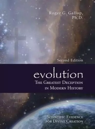 Evolution - The Greatest Deception in Modern History: (Scientific Evidence for Divine Creation)