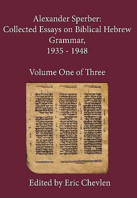 Alexander Sperber: Collected Essays on Biblical Hebrew Grammar, 1935 - 1948: Volume One of Three