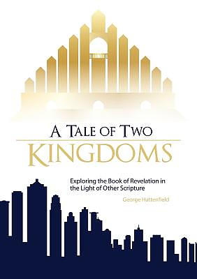 A Tale of Two Kingdoms: Exploring the Book of Revelation in the Light of Other Scripture