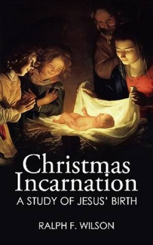 Christmas Incarnation: A Study of Jesus' Birth and of Mary, Joseph, Angels, and the Wise Men