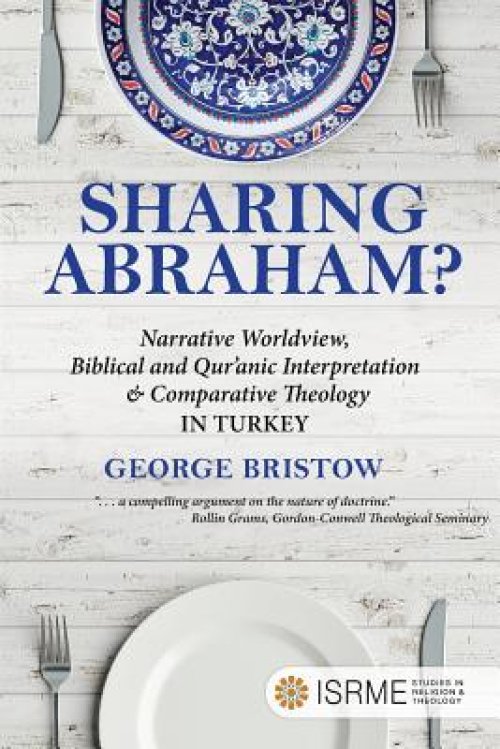 Sharing Abraham?: Narrative Worldview, Biblical and Qur'anic Interpretation & Comparative Theology in Turkey