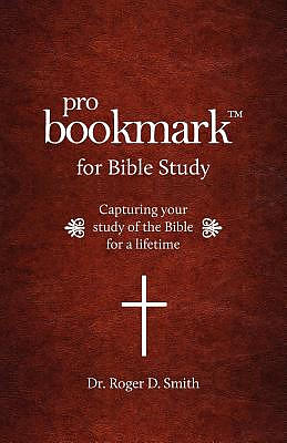 ProBookmark for Bible Study: Capturing your study of the Bible for a lifetime