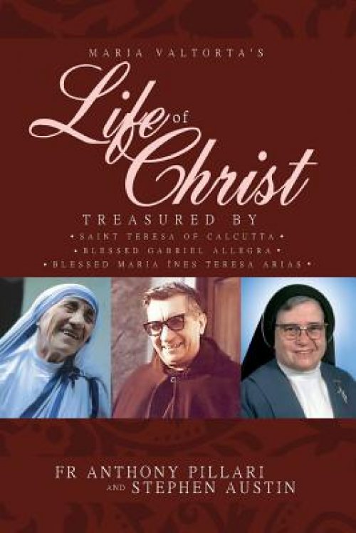 Maria Valtorta's Life of Christ: Treasured by Saint Teresa of Calcutta, Blessed Mar