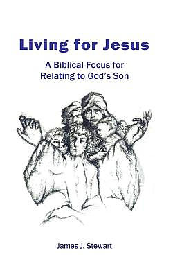 Living for Jesus: A Biblical Focus for Relating to God's Son