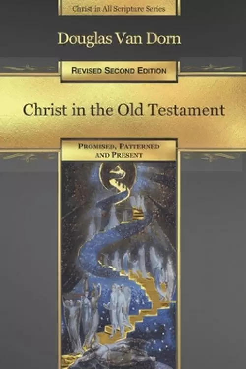 Christ in the Old Testament: Promised, Patterned, and Present