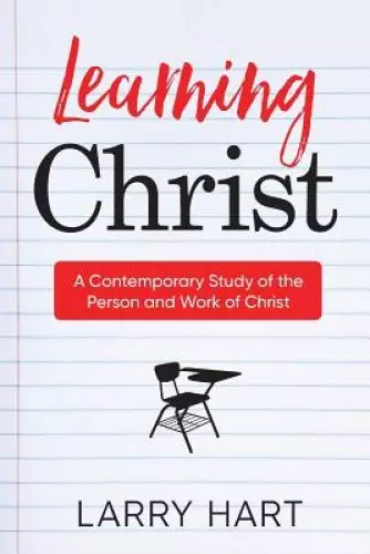 Learning Christ: A Contemporary Study of the  Person and Work of Christ