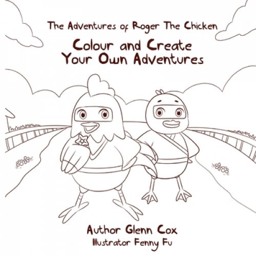 The Adventures of Roger the Chicken: Colour and Create Your Own Adventures