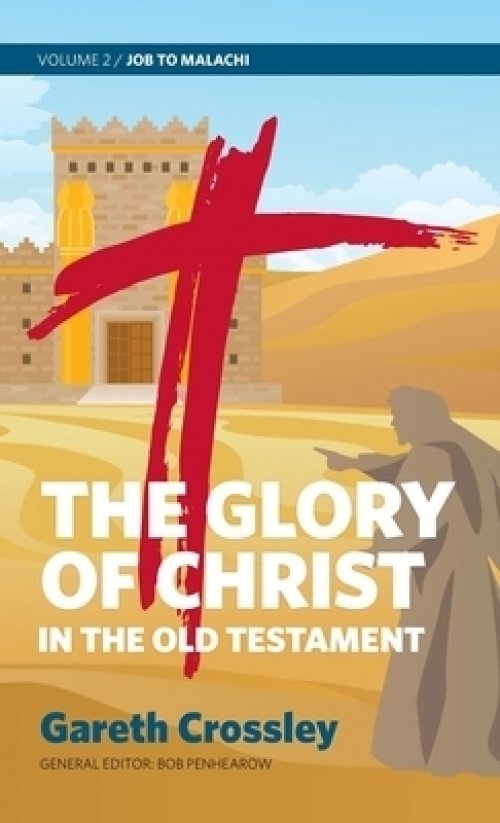 The Glory of Christ in the Old Testament: Volume 2: Job to Malachi