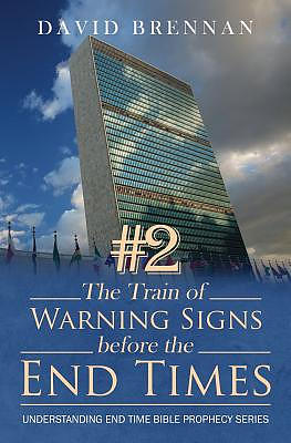 # 2 The Train of Warning Signs Before the End Times: Understanding End Time Bible Prophecy Understanding End Time Bible Prophecy Series