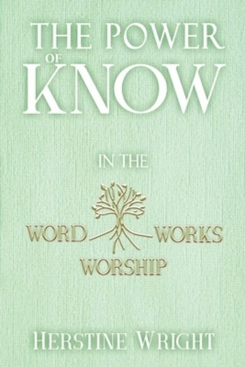 The POWER of KNOW in The WORD, WORSHIP, WORKS