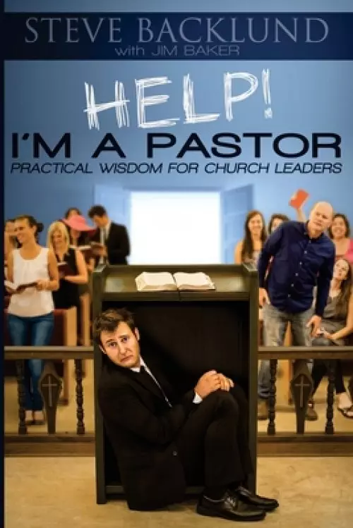 HELP! I'm a Pastor: Practical Wisdom For Church Leaders