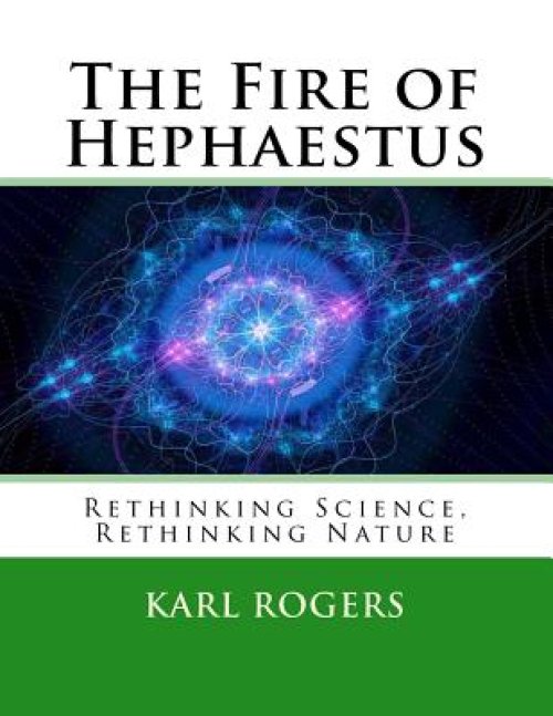 The Fire of Hephaestus: Rethinking Science, Rethinking Nature