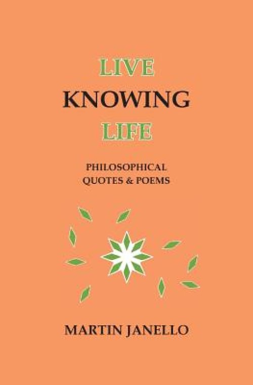 Live Knowing Life: Philosophical Quotes & Poems