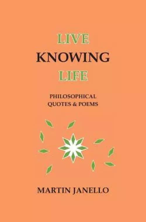 Live Knowing Life: Philosophical Quotes & Poems