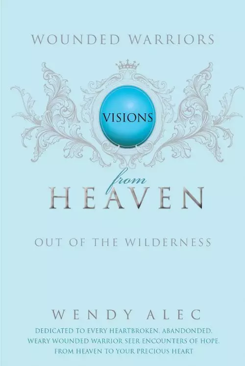 Wounded Warriors: Out of the Wilderness: Visions from Heaven