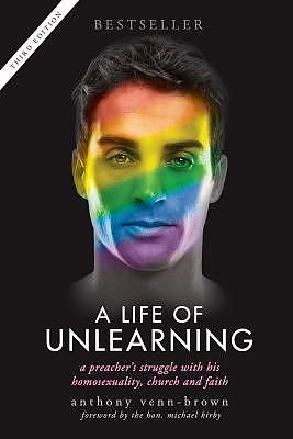 A Life of Unlearning - A Preacher's Struggle with His Homosexuality, Church and Faith