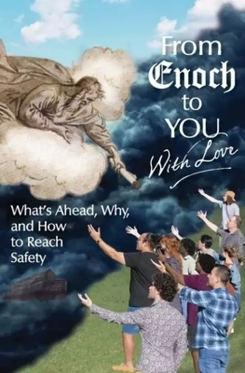 From Enoch to You With Love: What's Ahead, Why, and How to Reach Safety