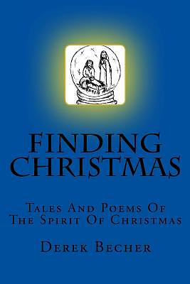 Finding Christmas: Tales And Poems Of The Spirit Of Christmas