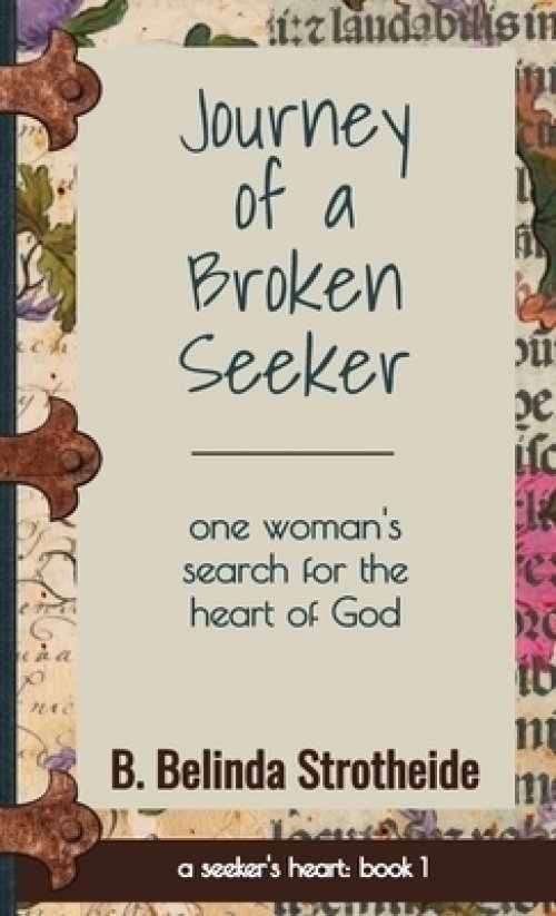 Journey of a Broken Seeker: one woman's search for the heart of God