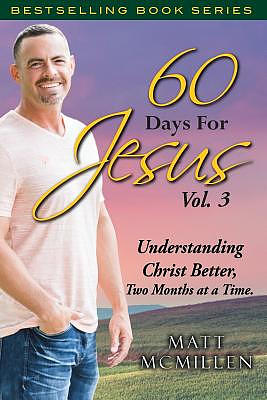 60 Days for Jesus, Volume 3: Understanding Christ Better, Two Months at a Time