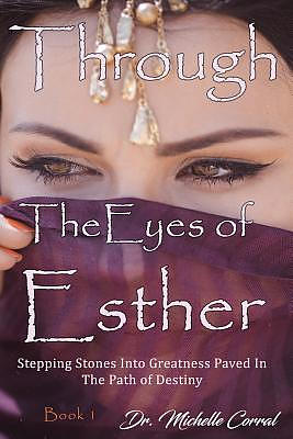 Through the Eyes of Esther: Stepping Stones into Greatness Paved in the Path of Destiny