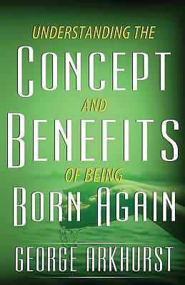 Understanding the Concepts and Benefit of being Born again