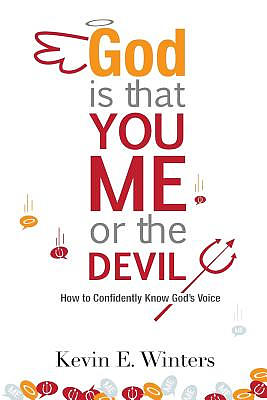 God, Is that You, Me, or the Devil: How to Confidently Know God's Voice