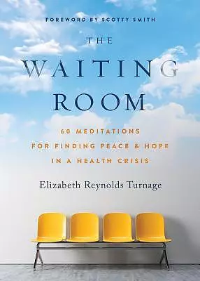 The Waiting Room: 60 Meditations for Finding Peace & Hope in a Health Crisis