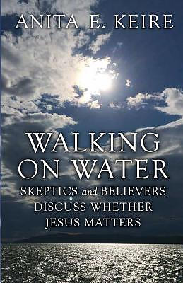 Walking on Water: Skeptics and Believers Discuss Whether Jesus Matters