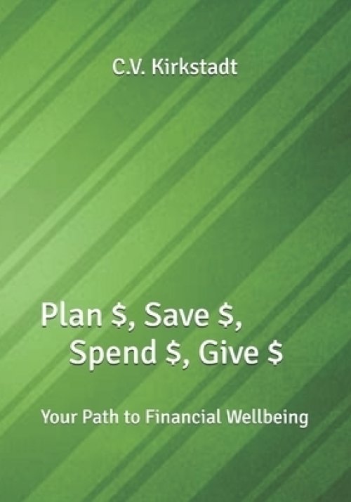 Plan $, Save $, Spend $, Give $: Your Path to Financial Wellbeing