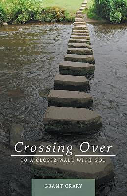 Crossing Over: To a Closer Walk with God