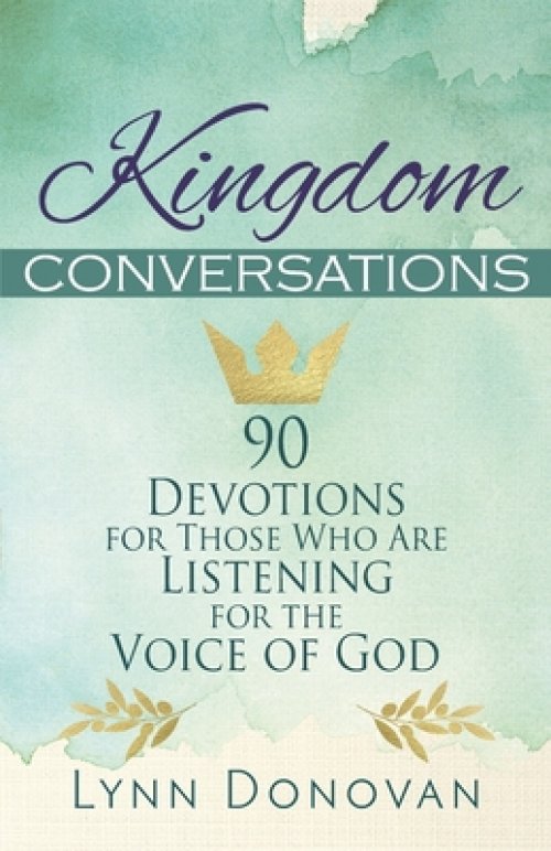 Kingdom Conversations: 90 Devotions For Those Who Are Listening For the Voice of God