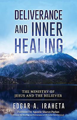 Deliverance and Inner Healing: The Ministry of Jesus and the Believer