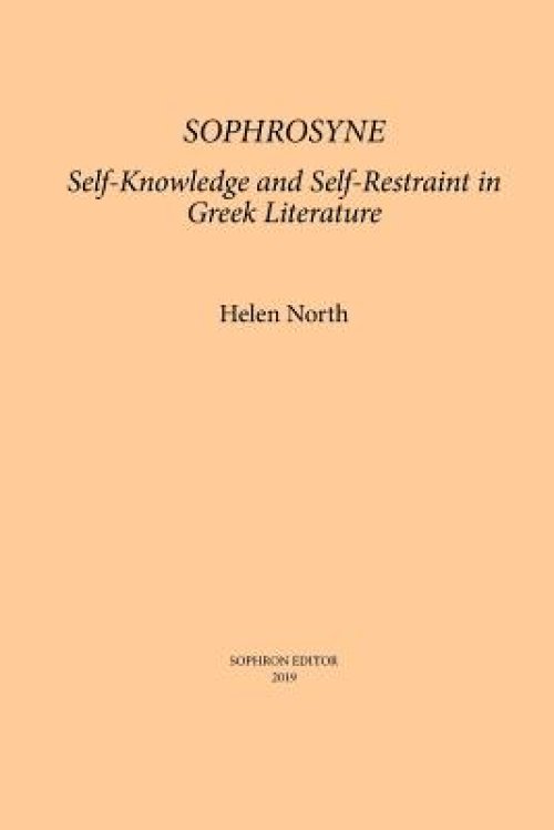 Sophrosyne: Self-knowledge and Self-restraint in Greek Literature