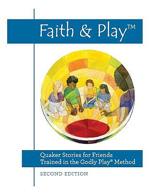 Faith & Play: Quaker Stories for Friends Trained in the Godly Play(R) Method: Second Edition