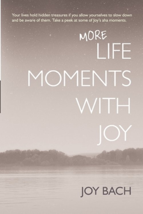 More Life Moments with Joy: Take another moment for Joy in your day.