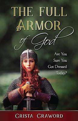 The Full Armor of God: Are You Sure You Got Dressed Today?