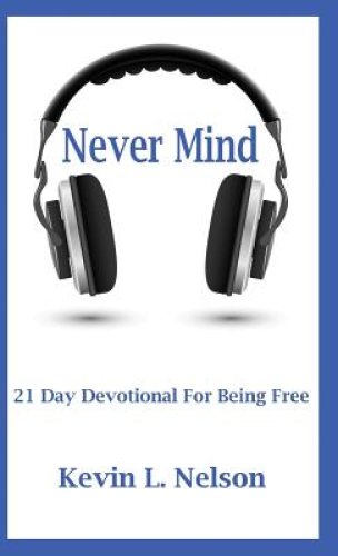 Never Mind: 21 Day Devotional to Being Free