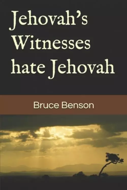 Jehovah's Witnesses hate Jehovah