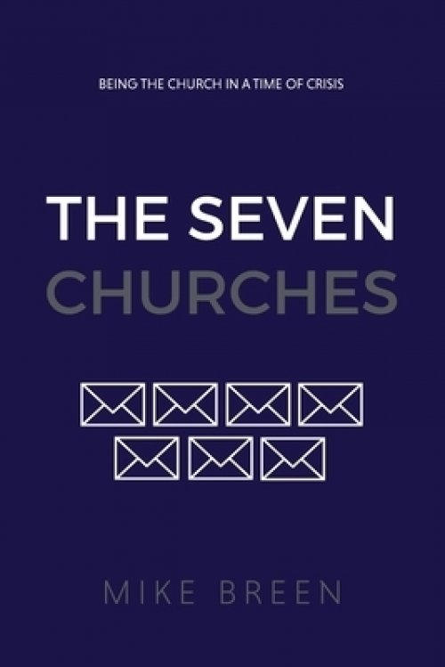 The Seven Churches : Being the church in a time of crisis