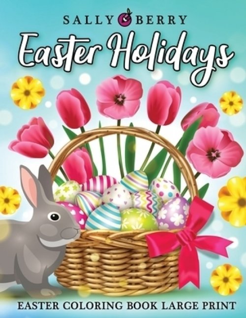 Download Easter Adult Coloring Book Large Print A Coloring Book For Easter Holidays Featuring Easy And Large Designs Enjoy Spring With Easter Eggs Adorable Free Delivery When You Spend Pound 10 At Eden Co Uk