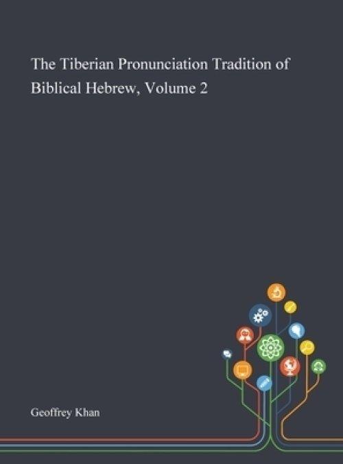 The Tiberian Pronunciation Tradition of Biblical Hebrew, Volume 2