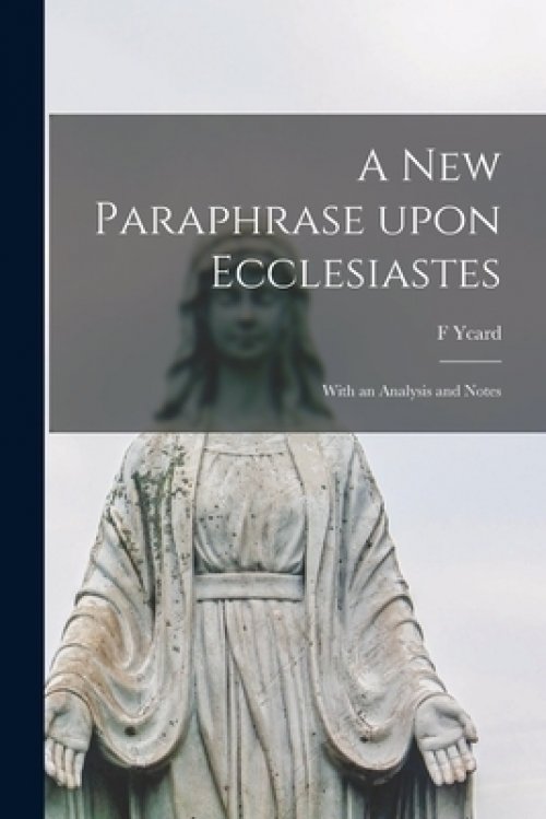 A New Paraphrase Upon Ecclesiastes : With an Analysis and Notes