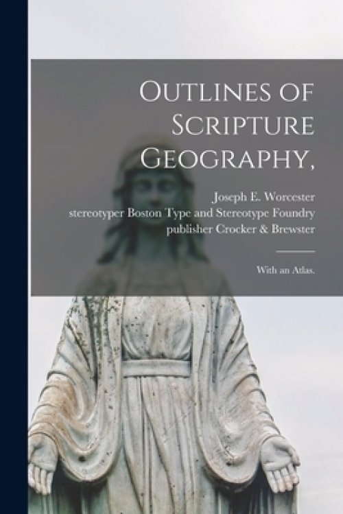 Outlines of Scripture Geography, : With an Atlas.