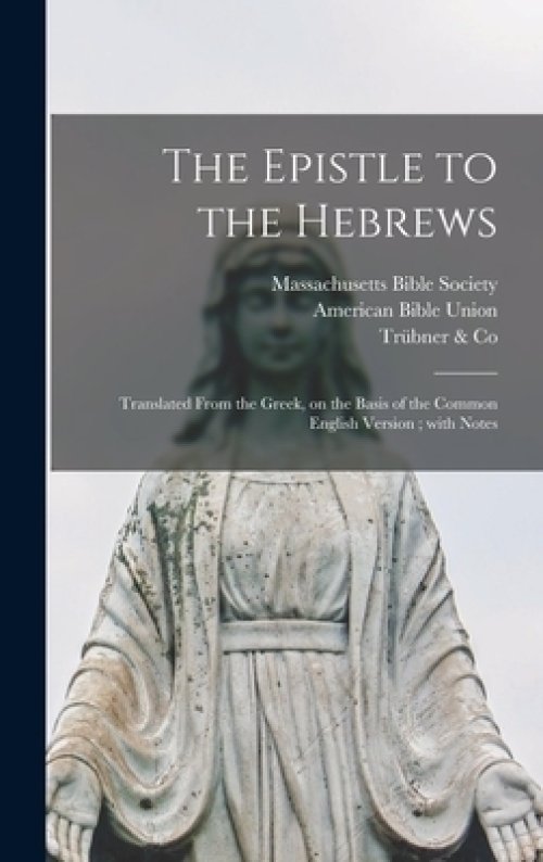 The Epistle to the Hebrews : Translated From the Greek, on the Basis of the Common English Version ; With Notes