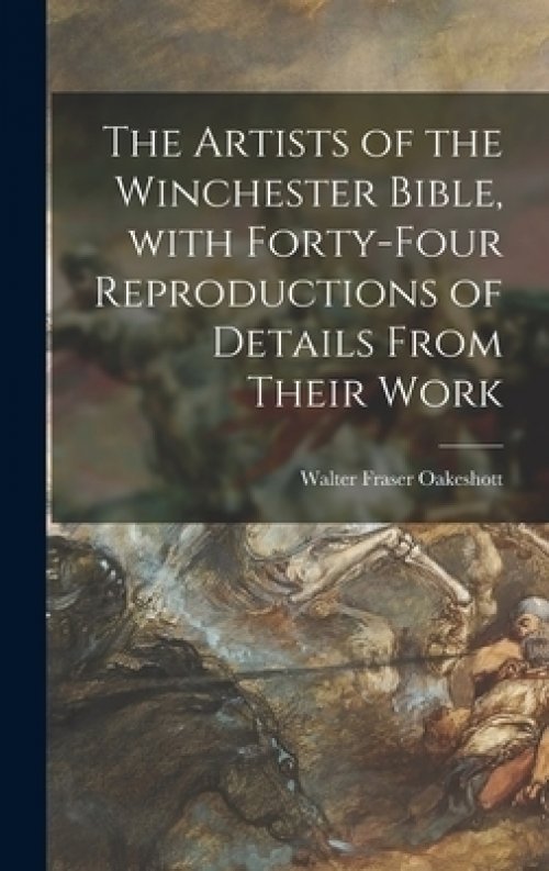 The Artists of the Winchester Bible, With Forty-four Reproductions of Details From Their Work