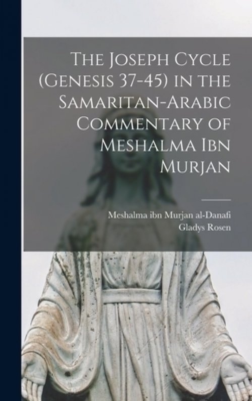 The Joseph Cycle (Genesis 37-45) in the Samaritan-Arabic Commentary of Meshalma Ibn Murjan