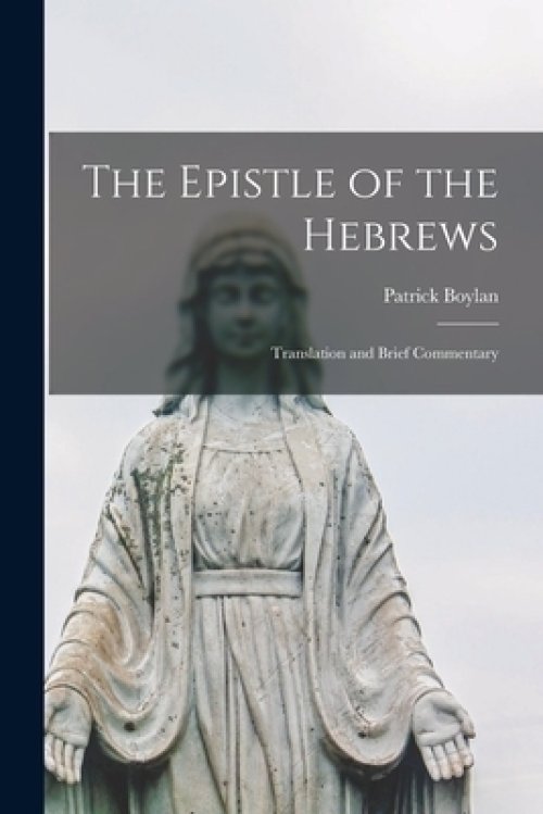 The Epistle of the Hebrews : Translation and Brief Commentary